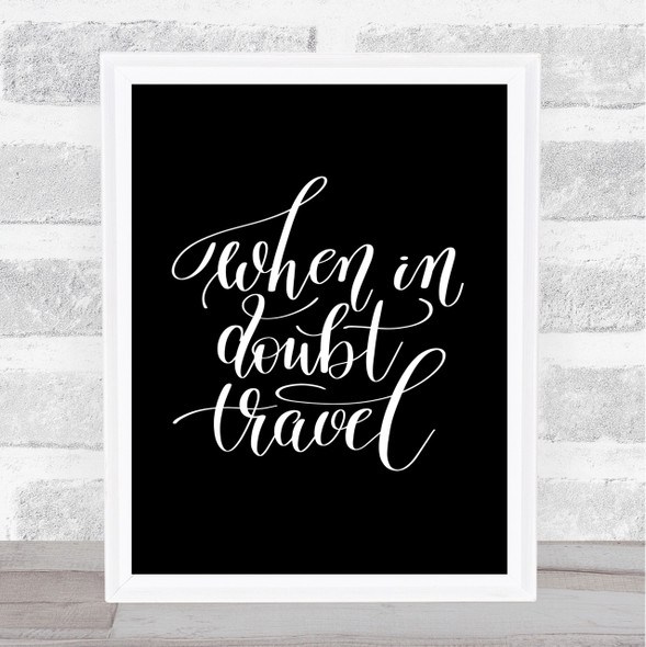 When In Doubt Travel Quote Print Black & White