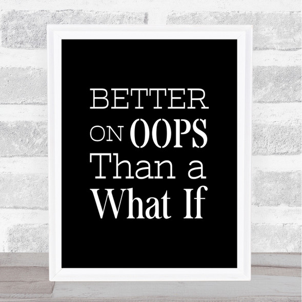 Better On Oops Quote Print Black & White