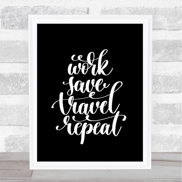 Work Save Travel Repeat Quote Print Black & White
