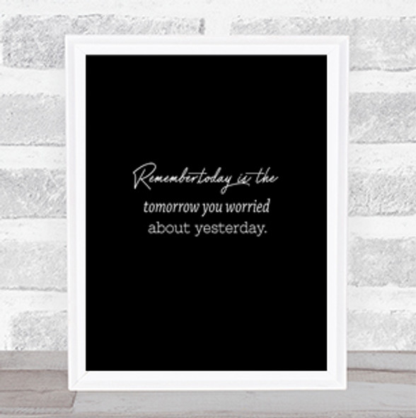 Worried About Yesterday Quote Print Black & White