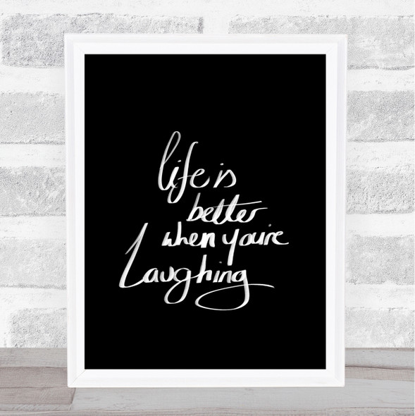 Better When Laughing Quote Print Black & White