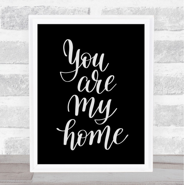 You Are My Home Quote Print Black & White