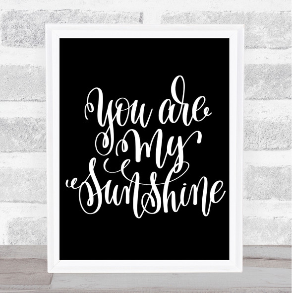 You Are My Sunshine Quote Print Black & White
