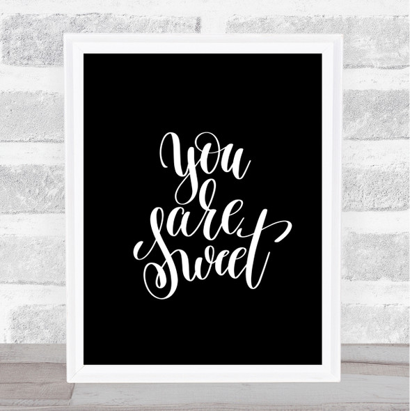 You Are Sweet Quote Print Black & White