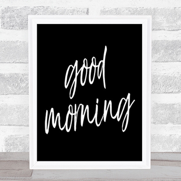 Big Good Morning Quote Print Black & White