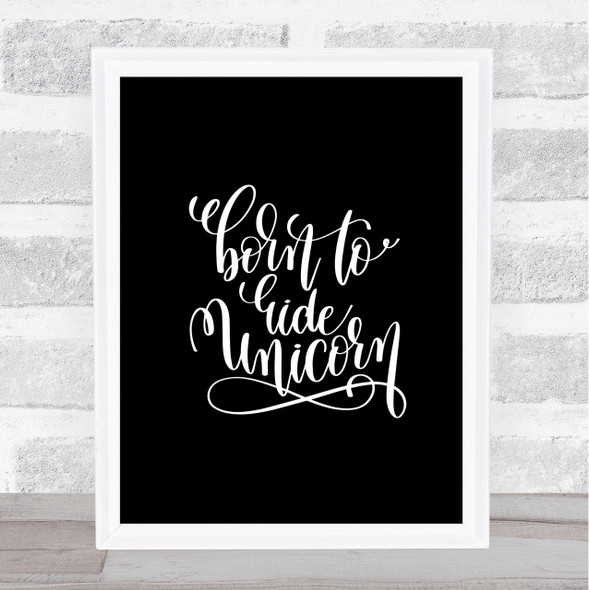 Born To Ride Unicorn Quote Print Black & White