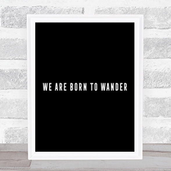 Born To Wander Quote Print Black & White