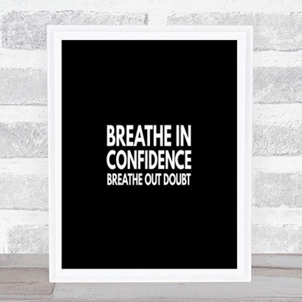 Breathe In Confidence Quote Print Black & White
