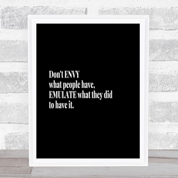 Don't Envy What People Have Quote Print Black & White