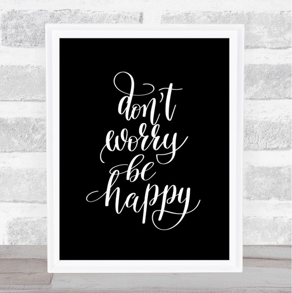 Don't Worry Be Happy Quote Print Black & White