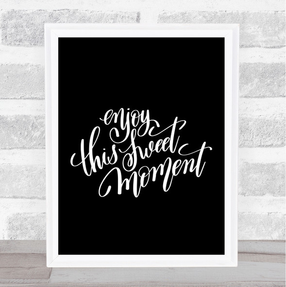 Enjoy This Sweet Moment Quote Print Black & White