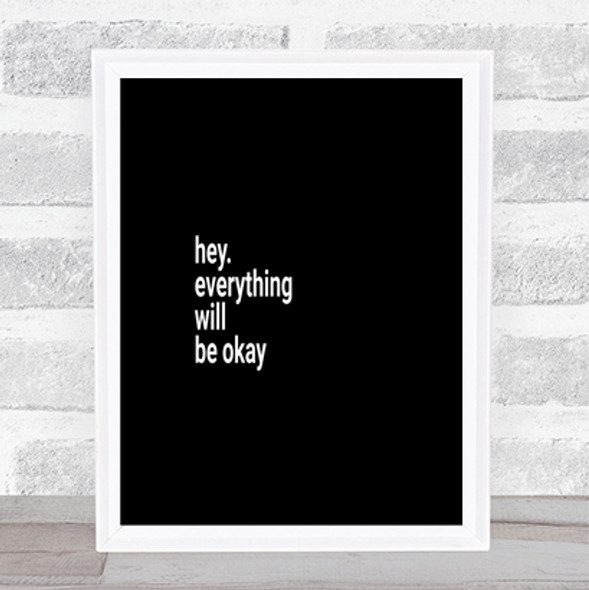 Everything Will Be Ok Quote Print Black & White