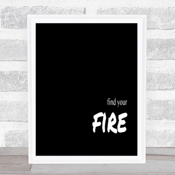 Find Your Fire Quote Print Black & White