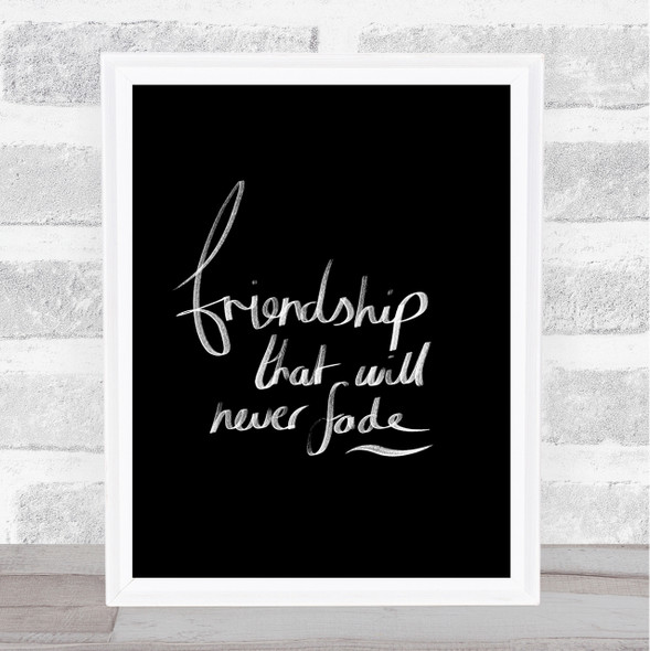 Friendship Never Fade Quote Print Black & White