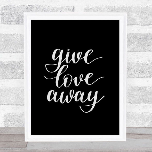 Give Love Away Quote Print Black & White