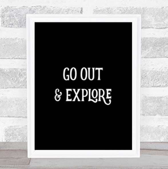Go Out Explore Quote Print Black & White
