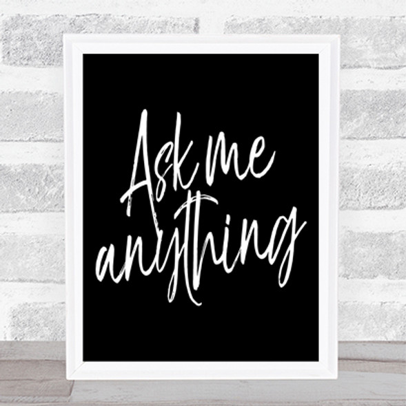 Ask Me Anything Quote Print Black & White