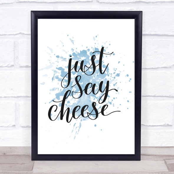 Just Say Cheese Inspirational Quote Print Blue Watercolour Poster