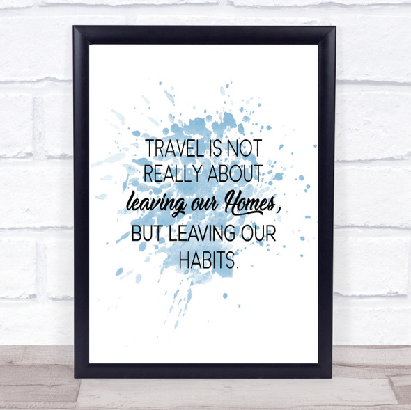 Leaving Our Homes Inspirational Quote Print Blue Watercolour Poster