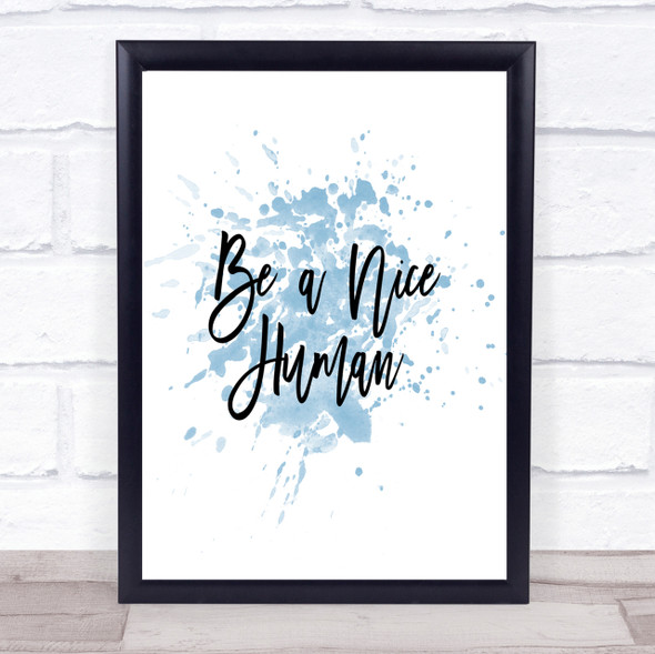 Be A Nice Human Inspirational Quote Print Blue Watercolour Poster