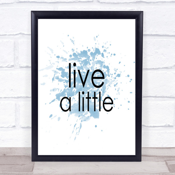 Live A Little Inspirational Quote Print Blue Watercolour Poster