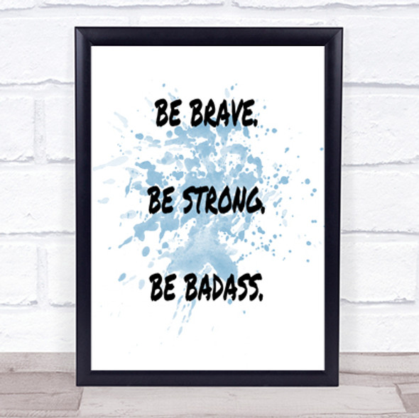 Be Brave Be Strong Inspirational Quote Print Blue Watercolour Poster