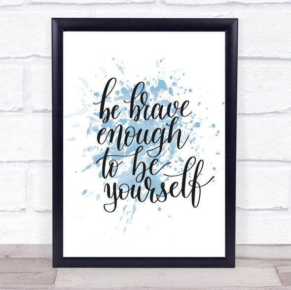 Be Brave Be Yourself Inspirational Quote Print Blue Watercolour Poster