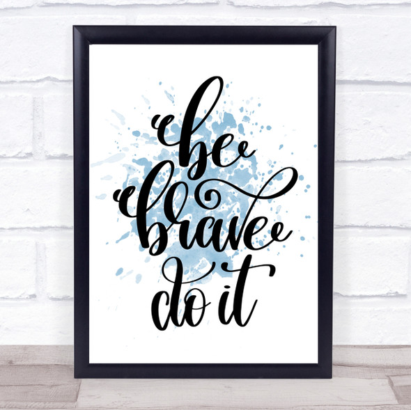 Be Brave Do It Inspirational Quote Print Blue Watercolour Poster