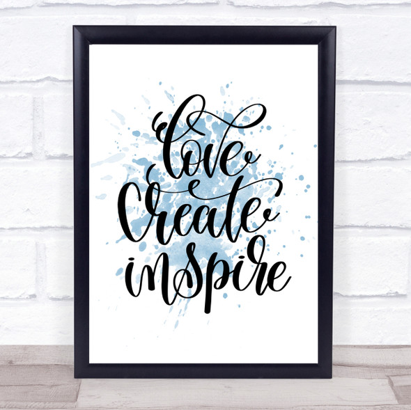 Love Create Inspire Inspirational Quote Print Blue Watercolour Poster