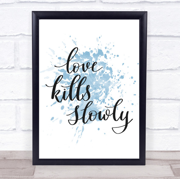 Love Kills Slowly Inspirational Quote Print Blue Watercolour Poster