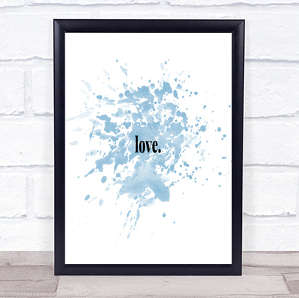 Love Inspirational Quote Print Blue Watercolour Poster