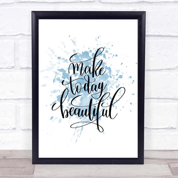 Make Today Beautiful Inspirational Quote Print Blue Watercolour Poster