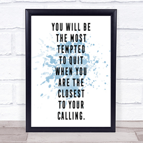 Most Tempted To Quit Inspirational Quote Print Blue Watercolour Poster