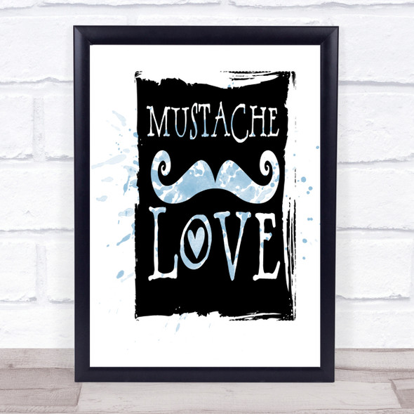 Mustache Love Inspirational Quote Print Blue Watercolour Poster