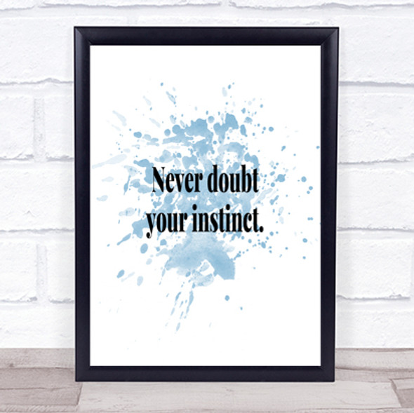 Never Doubt Your Instinct Inspirational Quote Print Blue Watercolour Poster