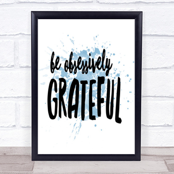Be Obsessively Grateful Inspirational Quote Print Blue Watercolour Poster