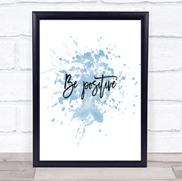Be Positive Inspirational Quote Print Blue Watercolour Poster