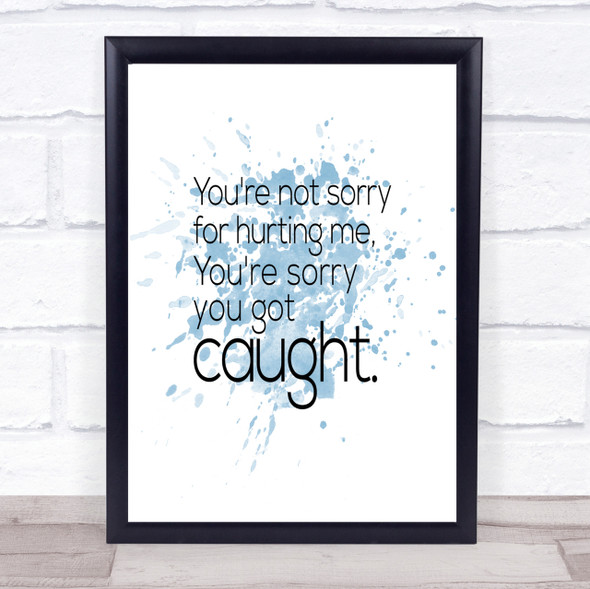 Sorry You Got Caught Inspirational Quote Print Blue Watercolour Poster