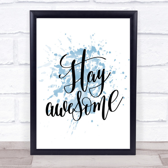 Stay Awesome Inspirational Quote Print Blue Watercolour Poster
