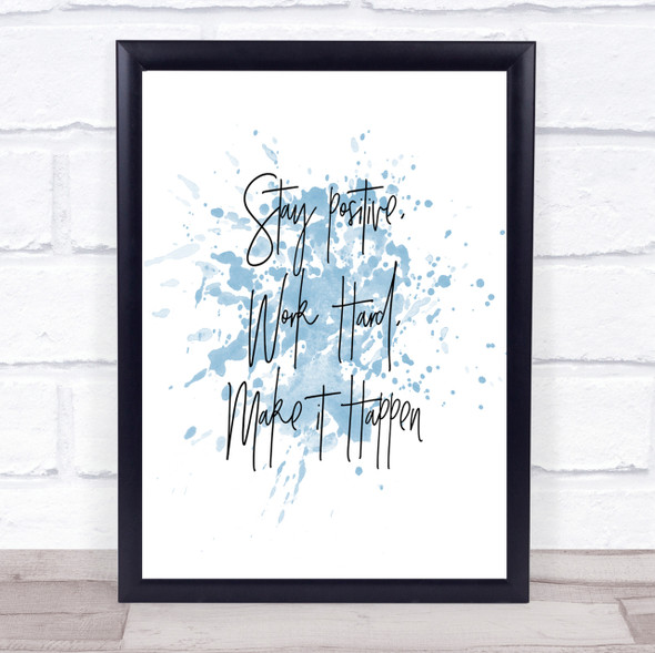 Stay Positive Work Hard Inspirational Quote Print Blue Watercolour Poster