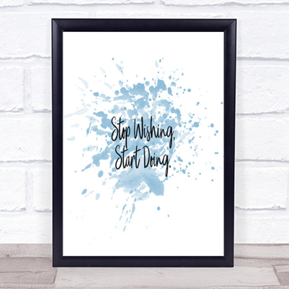 Stop Wishing Inspirational Quote Print Blue Watercolour Poster