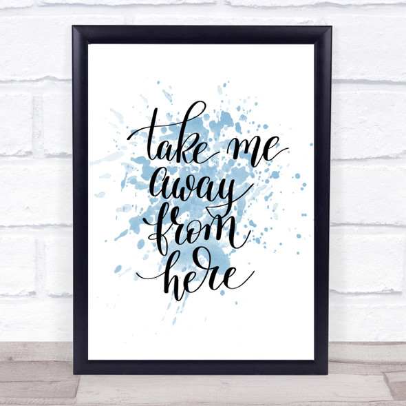Take Me Away Inspirational Quote Print Blue Watercolour Poster