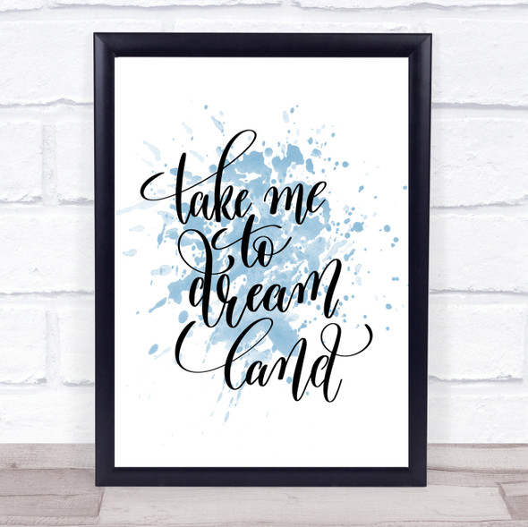 Take Me To Dream World Inspirational Quote Print Blue Watercolour Poster