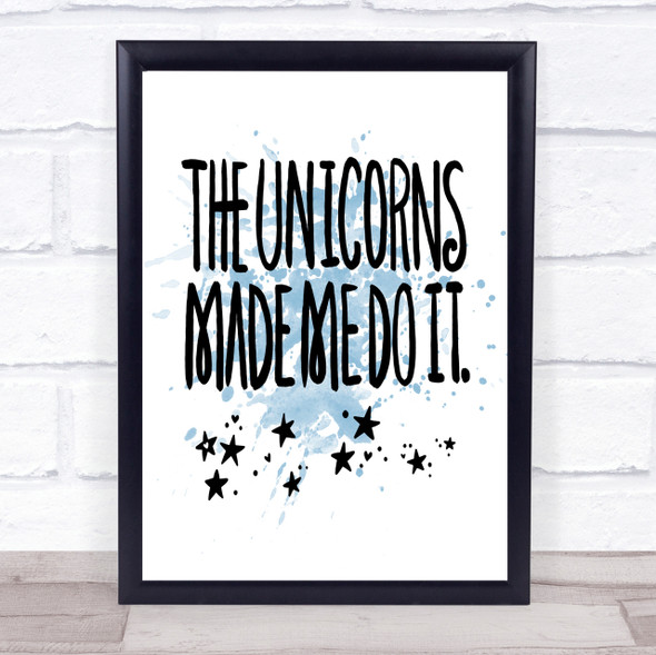 The Unicorns Made Me Inspirational Quote Print Blue Watercolour Poster
