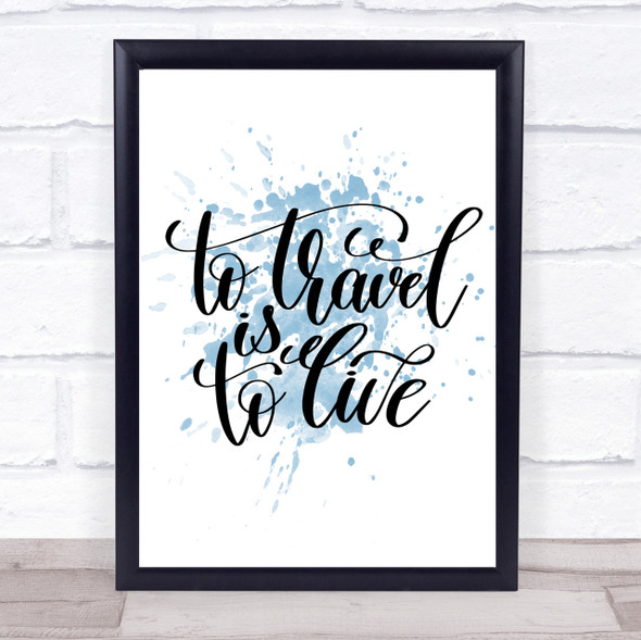 To Travel Is To Live Swirl Inspirational Quote Print Blue Watercolour Poster