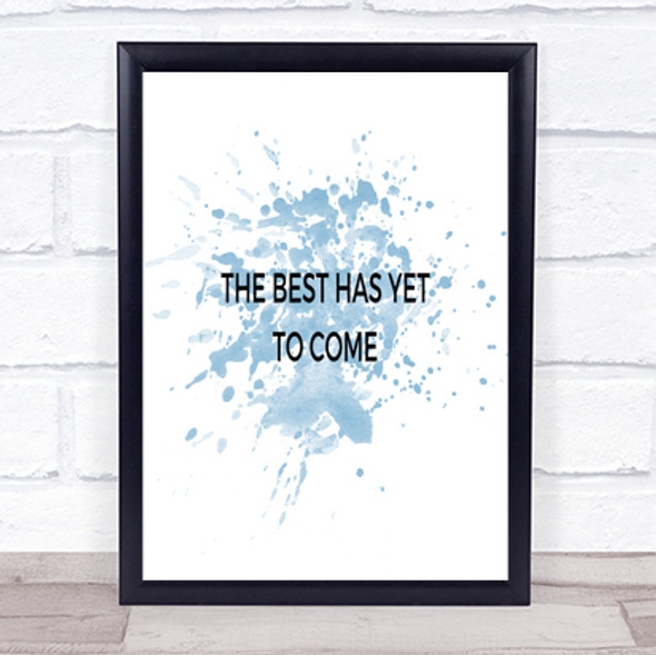 Best Is Yet To Come Inspirational Quote Print Blue Watercolour Poster