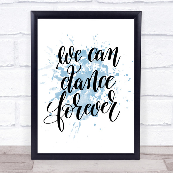 We Can Dance Forever Inspirational Quote Print Blue Watercolour Poster