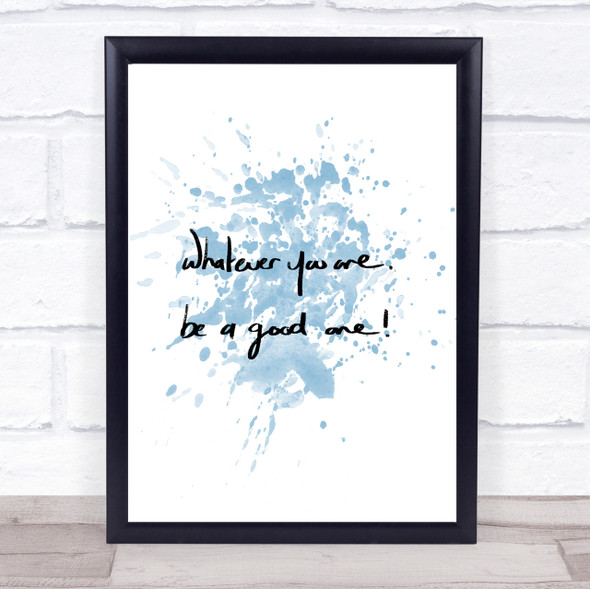 Whatever You Are Be Good Inspirational Quote Print Blue Watercolour Poster