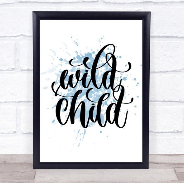Wild Child Inspirational Quote Print Blue Watercolour Poster