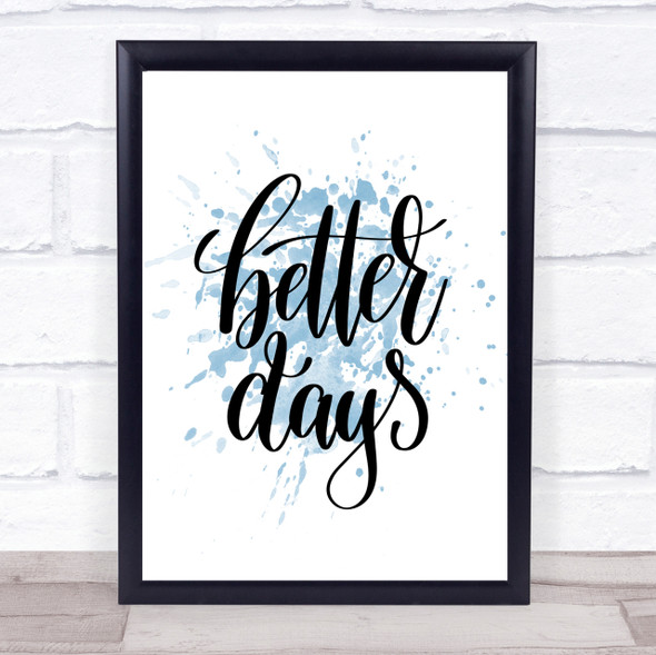 Better Days Inspirational Quote Print Blue Watercolour Poster